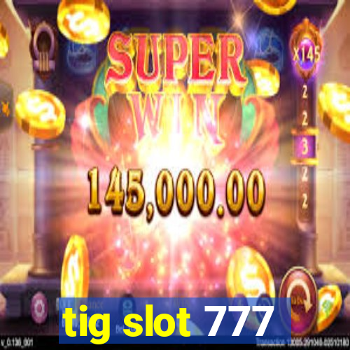 tig slot 777